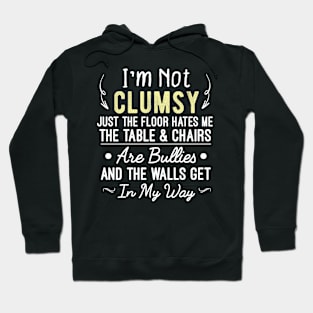 I'm Not Clumsy Just The Floor Hates Me, Sarcastic Sayings Funny Gift Hoodie